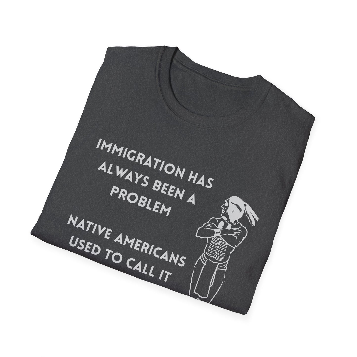 immigration Has Always Been a Problem-Provocative Unisex T-Shirt
