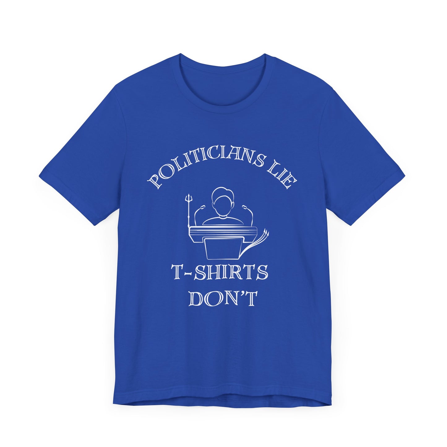 Politicians Lie, T-Shirts Dont's - Bella+Canvas 3001, Political Humor Tee