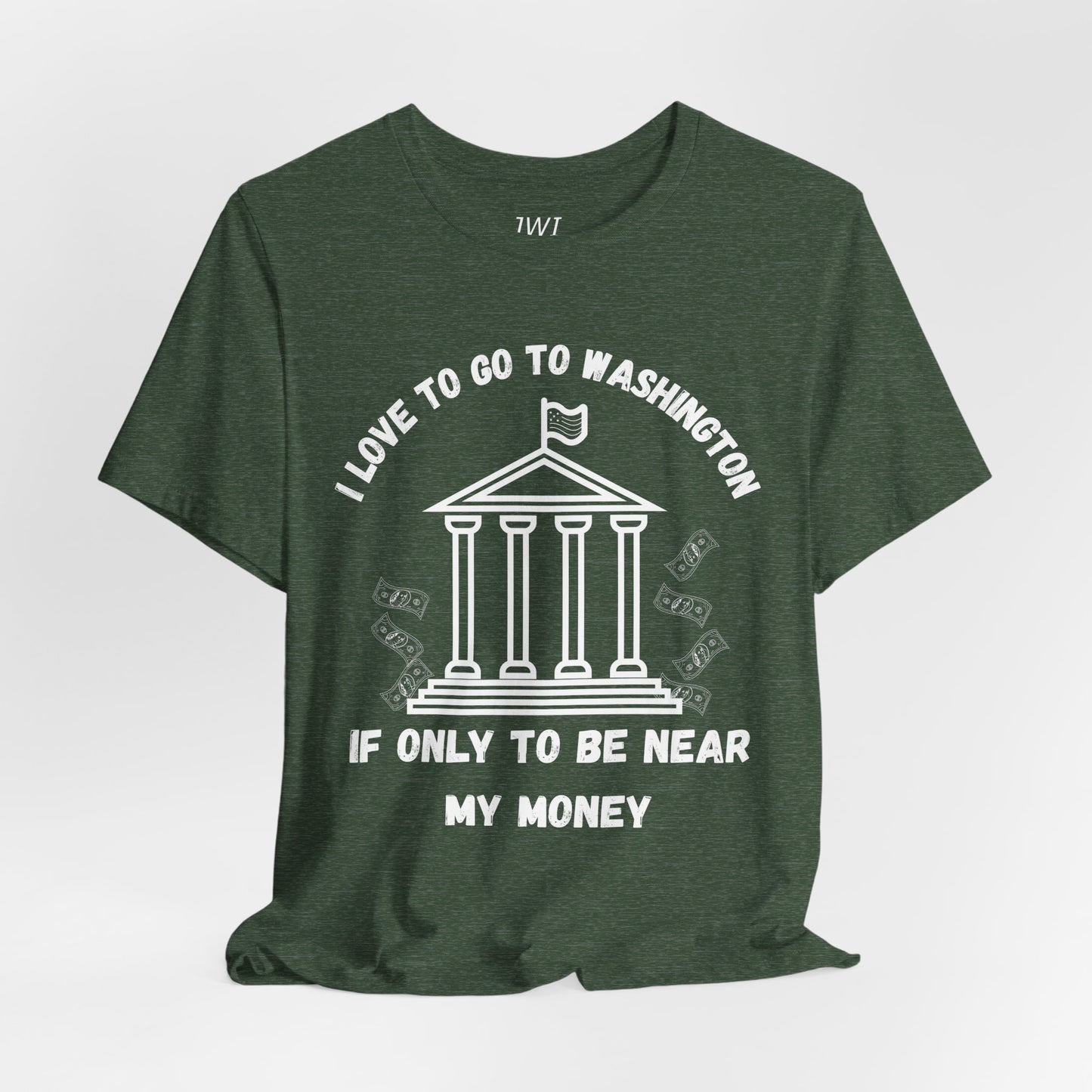 I Love to Go to Washington | Funny Political T-Shirt