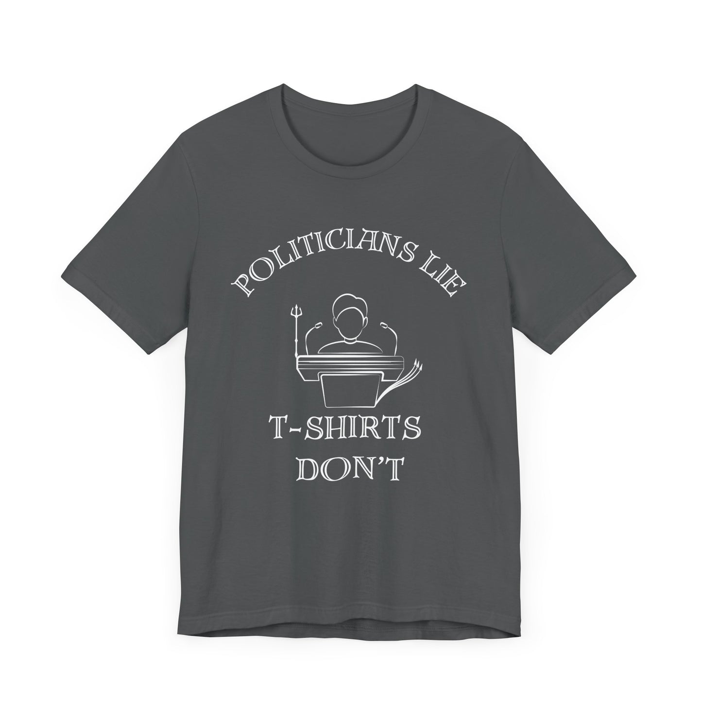 Politicians Lie, T-Shirts Dont's - Bella+Canvas 3001, Political Humor Tee