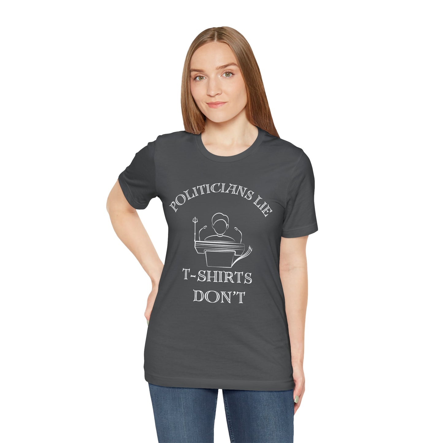 Politicians Lie, T-Shirts Dont's - Bella+Canvas 3001, Political Humor Tee