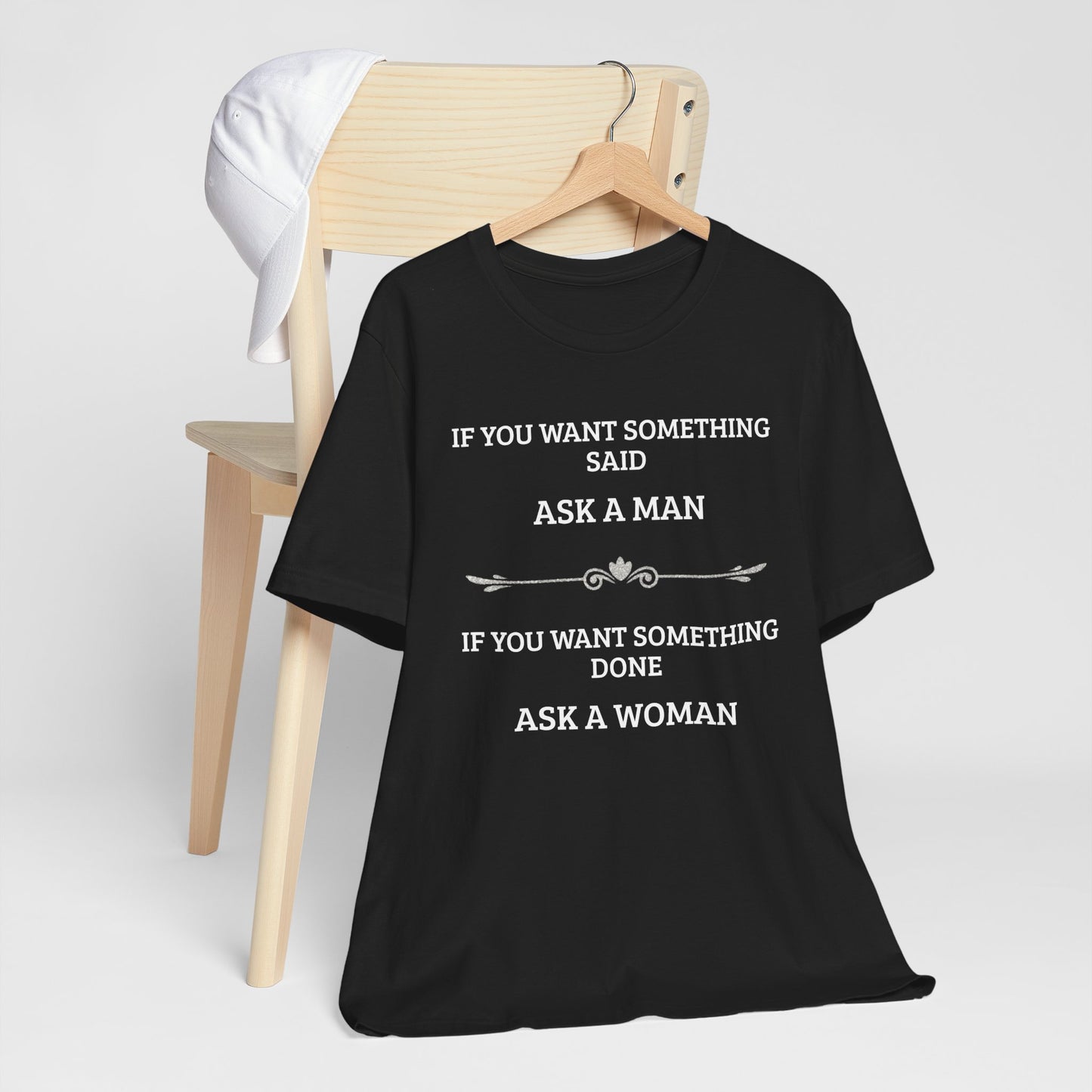Funny Quote T Shirt | Want Something Done Ask A Woman | Unisex Tee
