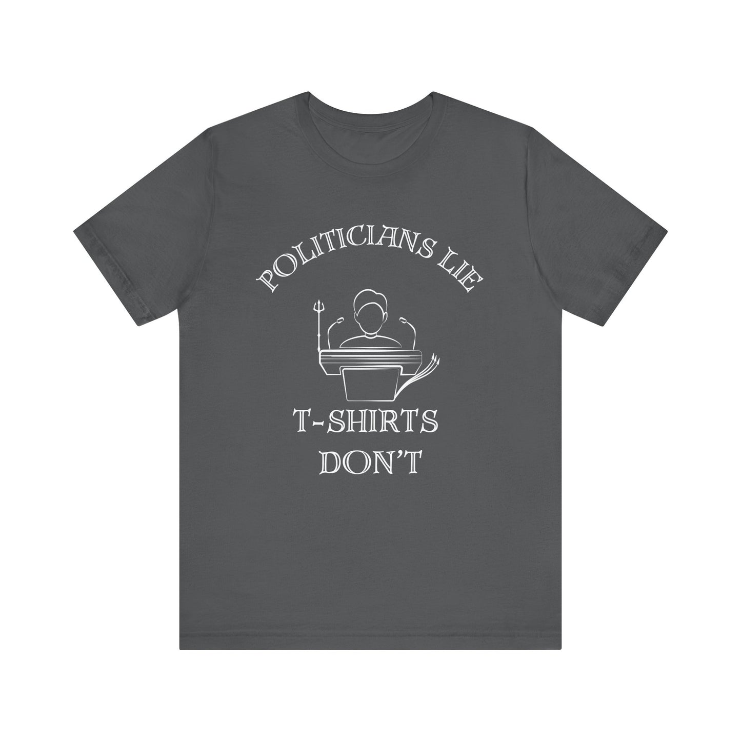 Politicians Lie, T-Shirts Dont's - Bella+Canvas 3001, Political Humor Tee