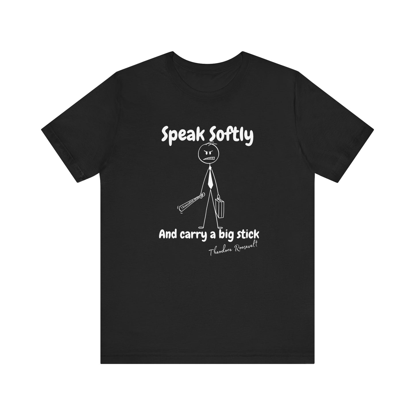 Funny Political T-Shirt | Speak Softly and Carry a Big Stick