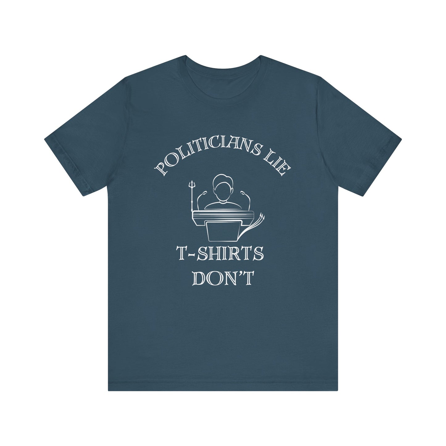 Politicians Lie, T-Shirts Dont's - Bella+Canvas 3001, Political Humor Tee