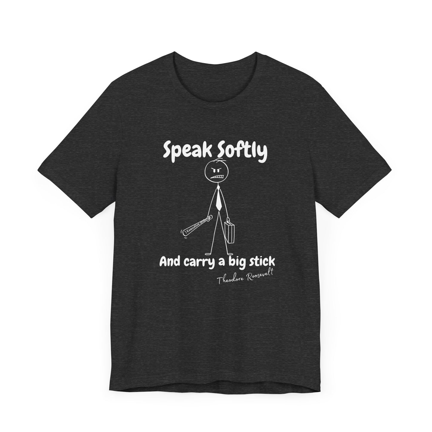 Funny Political T-Shirt | Speak Softly and Carry a Big Stick