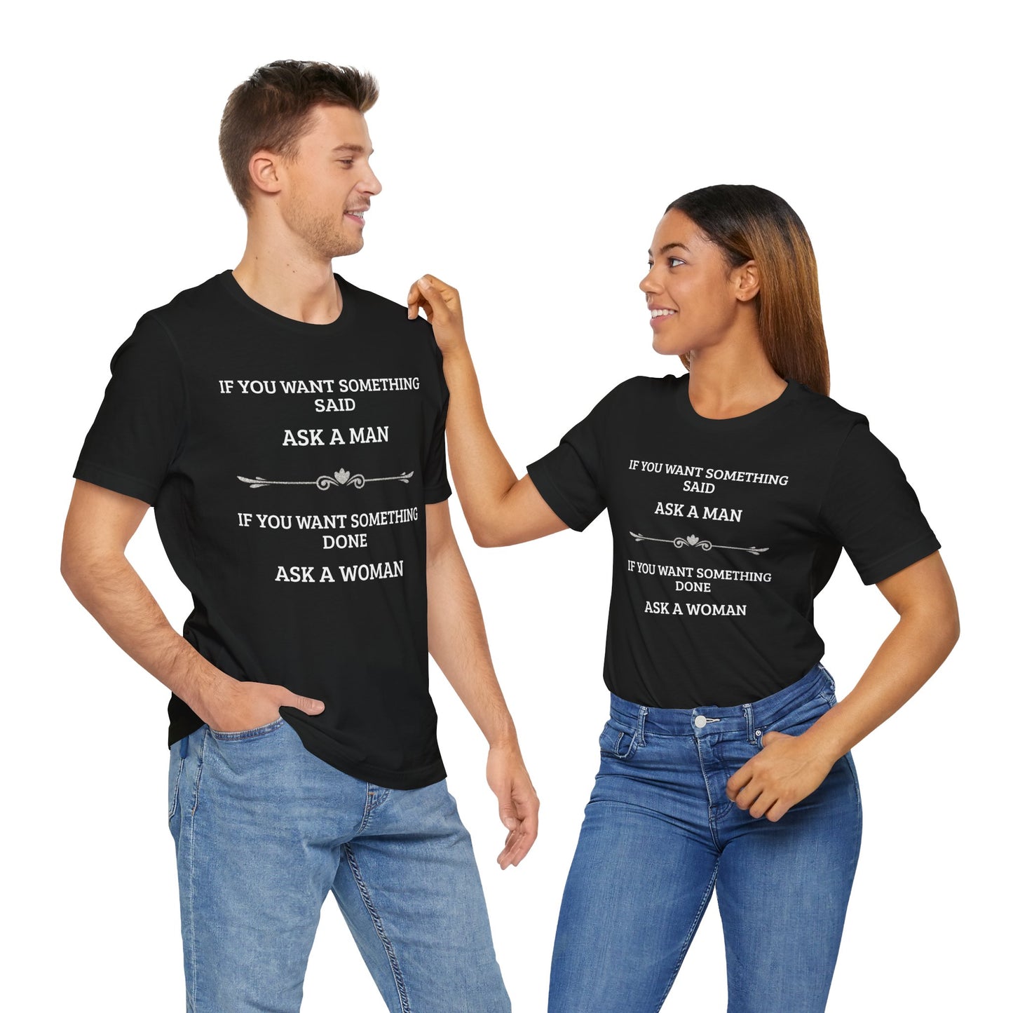 Funny Quote T Shirt | Want Something Done Ask A Woman | Unisex Tee