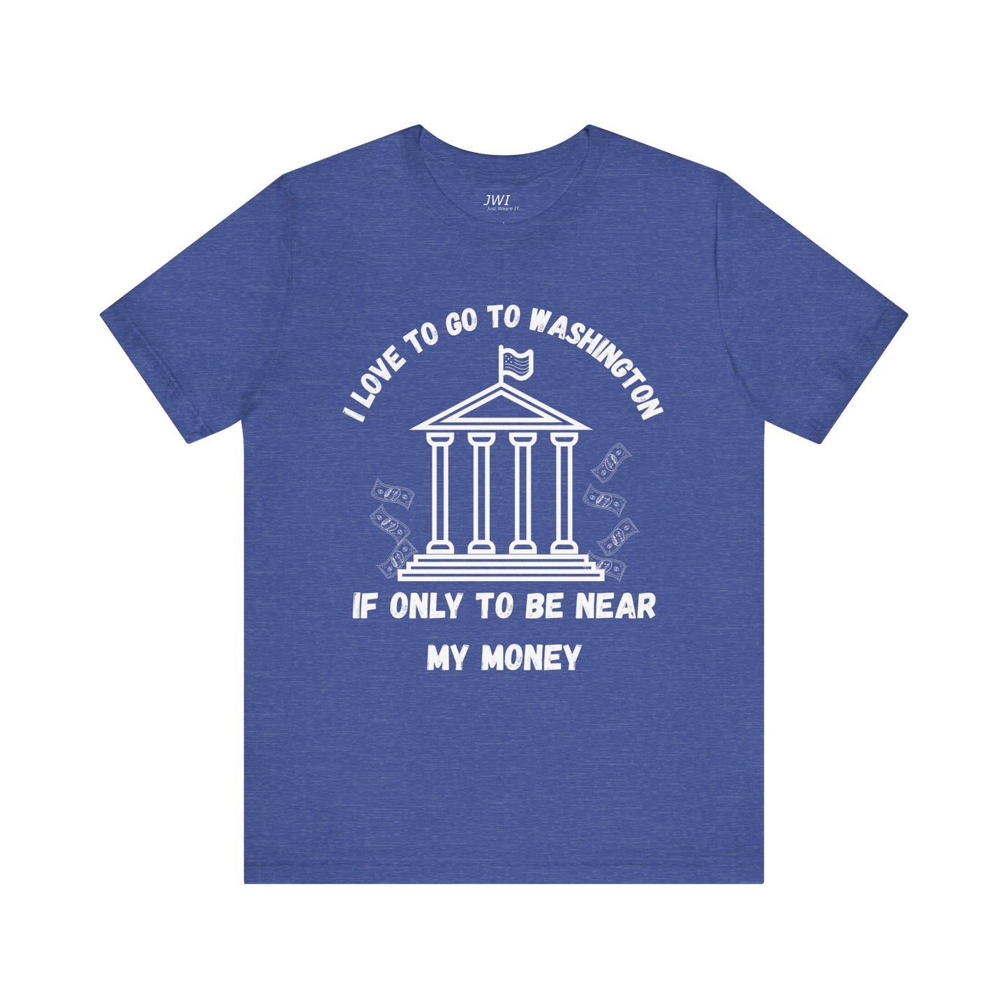 I Love to Go to Washington | Funny Political T-Shirt