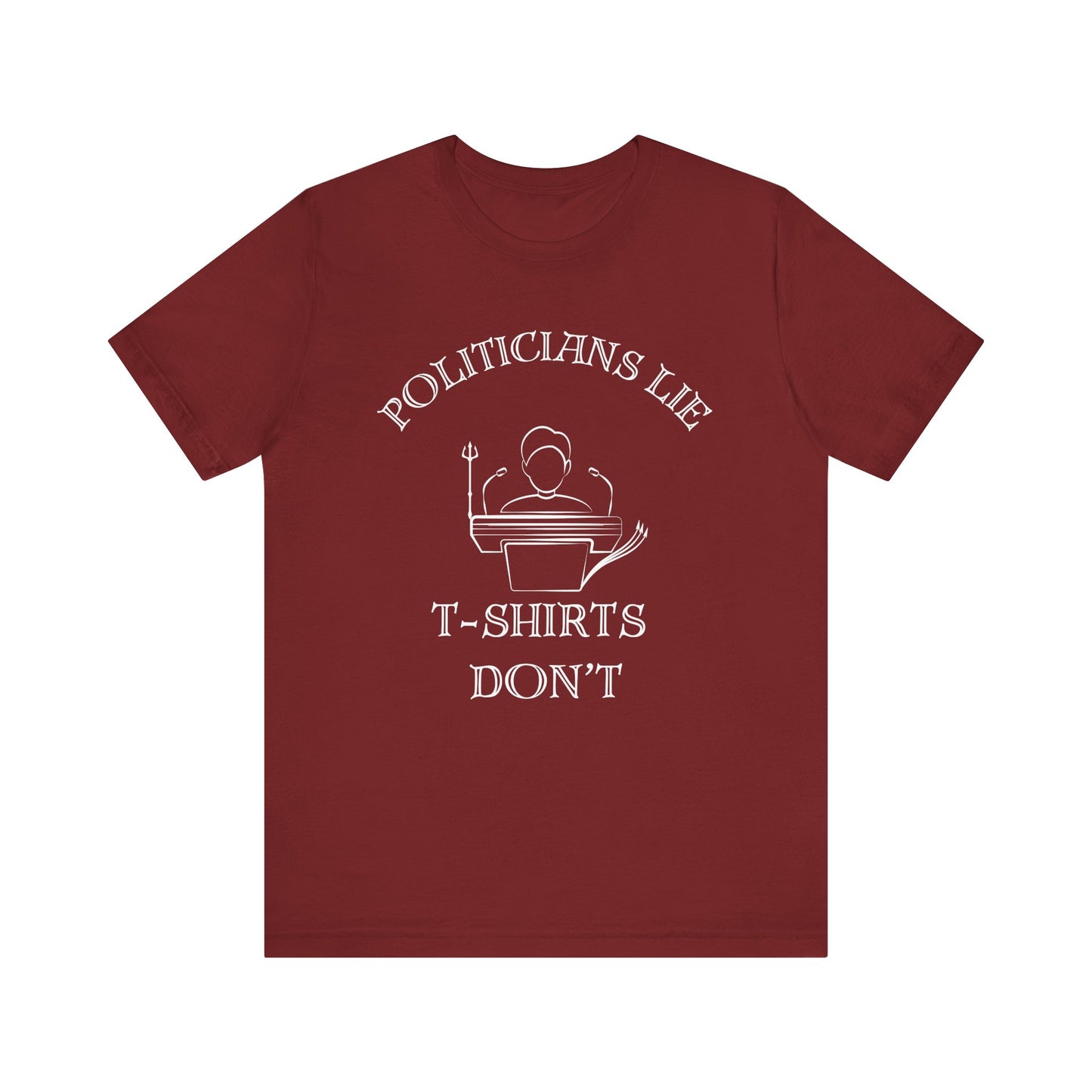 Politicians Lie, T-Shirts Dont's - Bella+Canvas 3001, Political Humor Tee