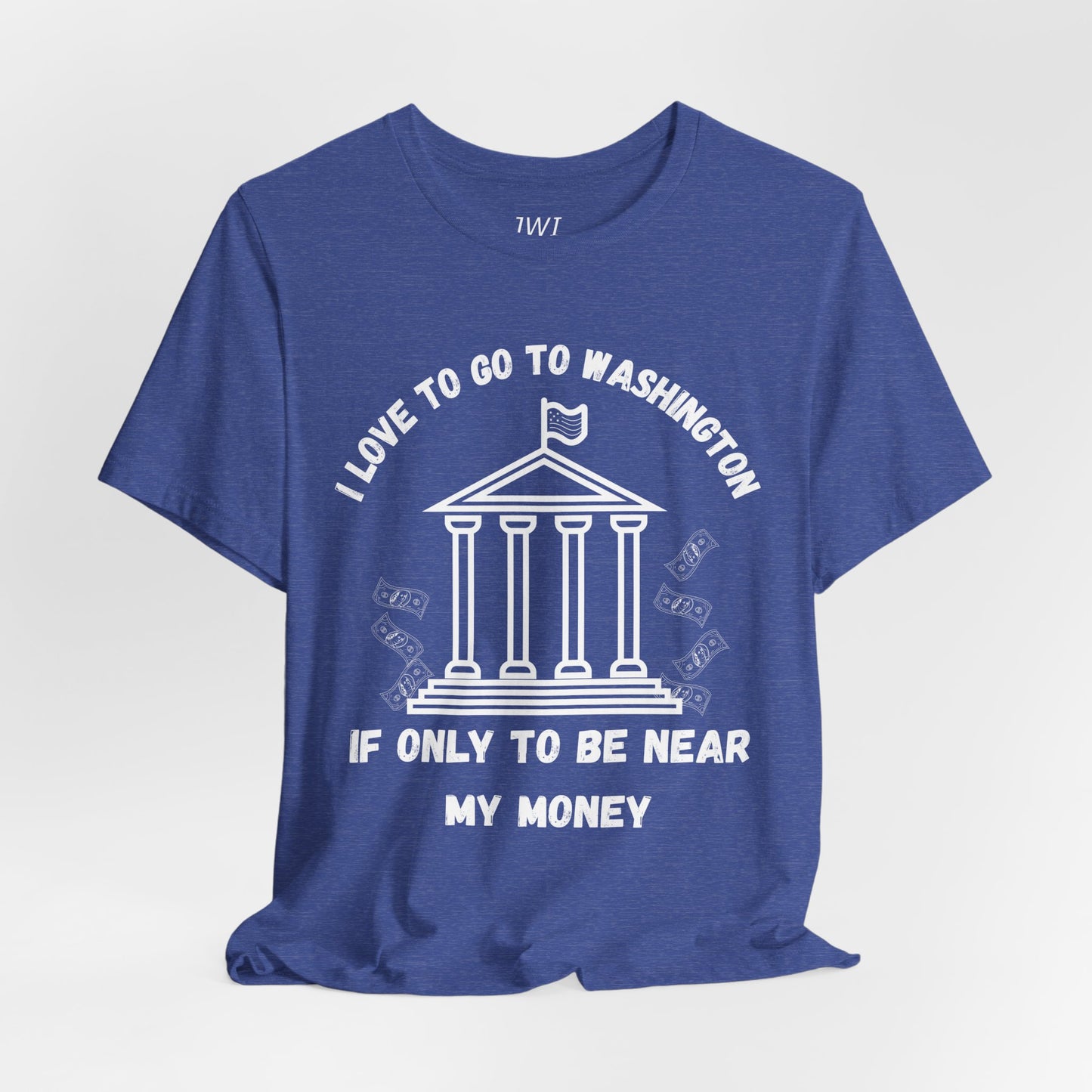 I Love to Go to Washington | Funny Political T-Shirt