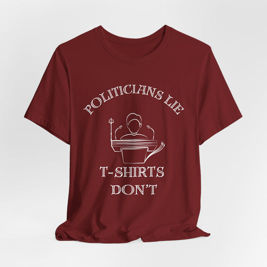 Politicians Lie, T-Shirts Dont's - Bella+Canvas 3001, Political Humor Tee