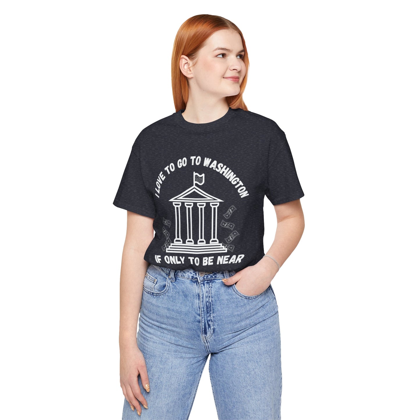 I Love to Go to Washington | Funny Political T-Shirt