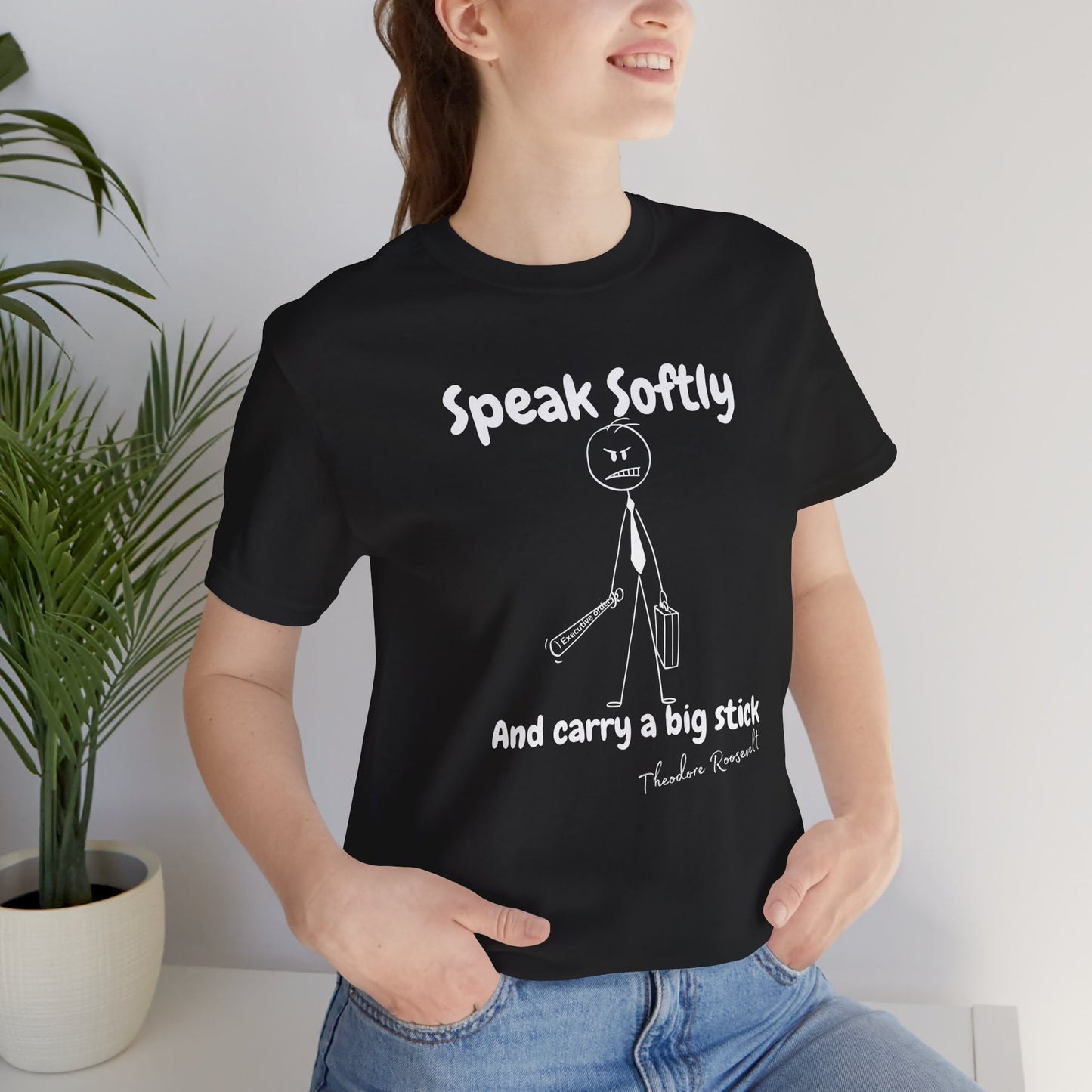Funny Political T-Shirt | Speak Softly and Carry a Big Stick