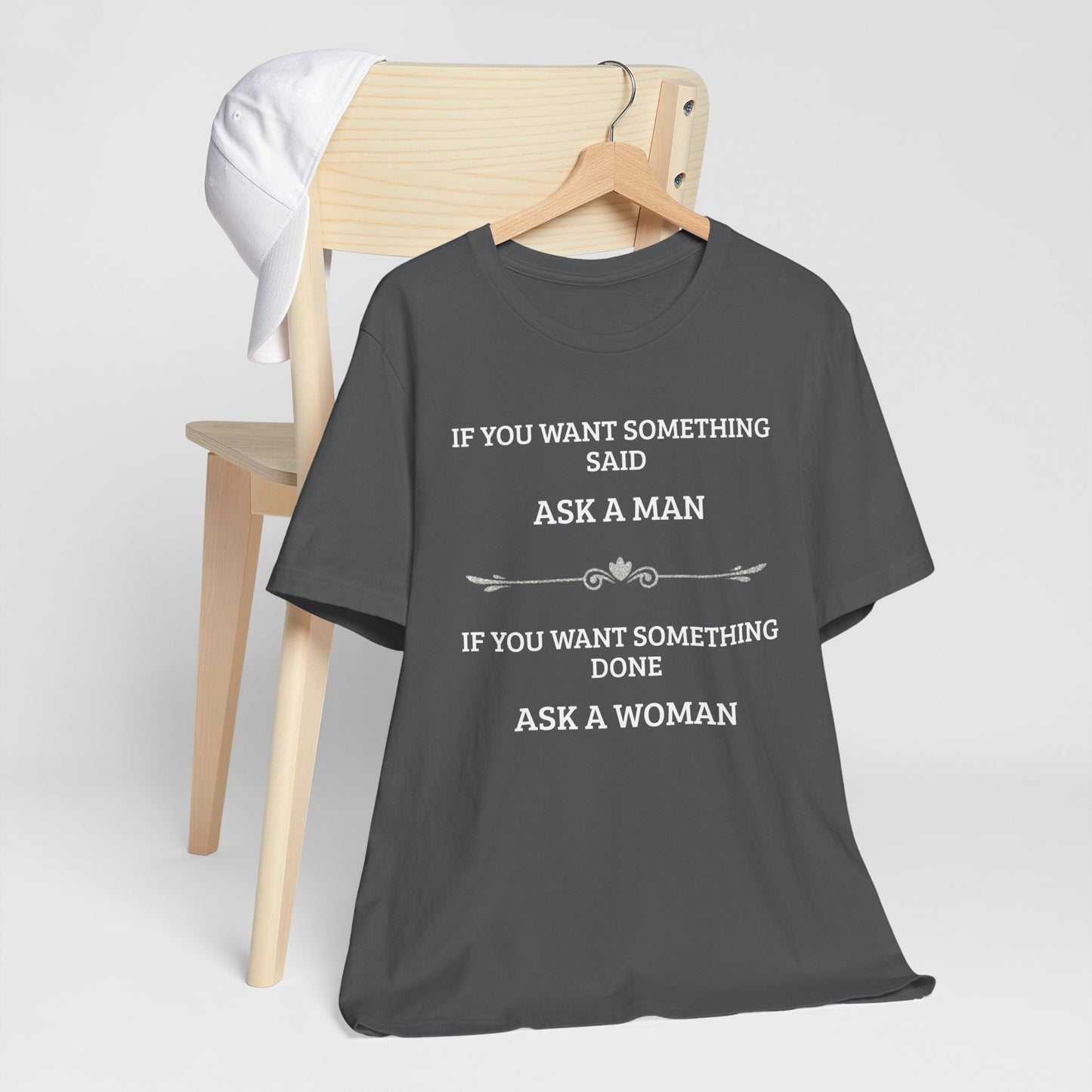 Funny Quote T Shirt | Want Something Done Ask A Woman | Unisex Tee