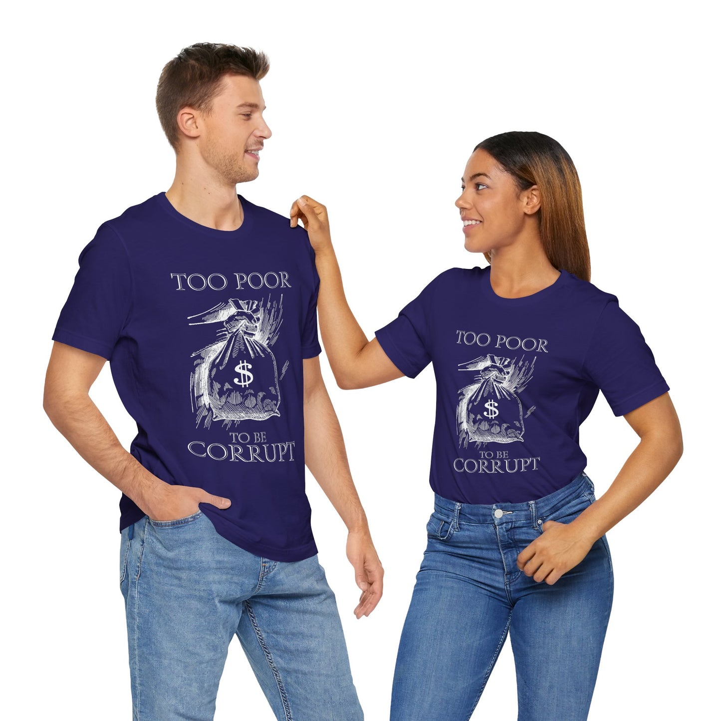 Too Poor to Be Corrupt | Political Sarcasm T-Shirt