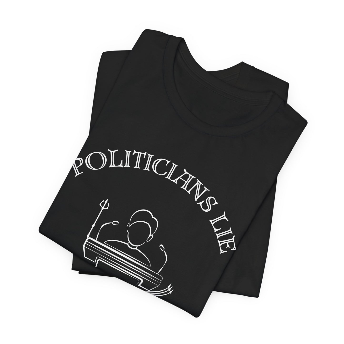 Politicians Lie, T-Shirts Dont's - Bella+Canvas 3001, Political Humor Tee