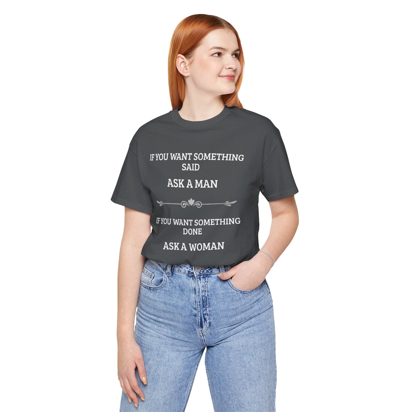Funny Quote T Shirt | Want Something Done Ask A Woman | Unisex Tee