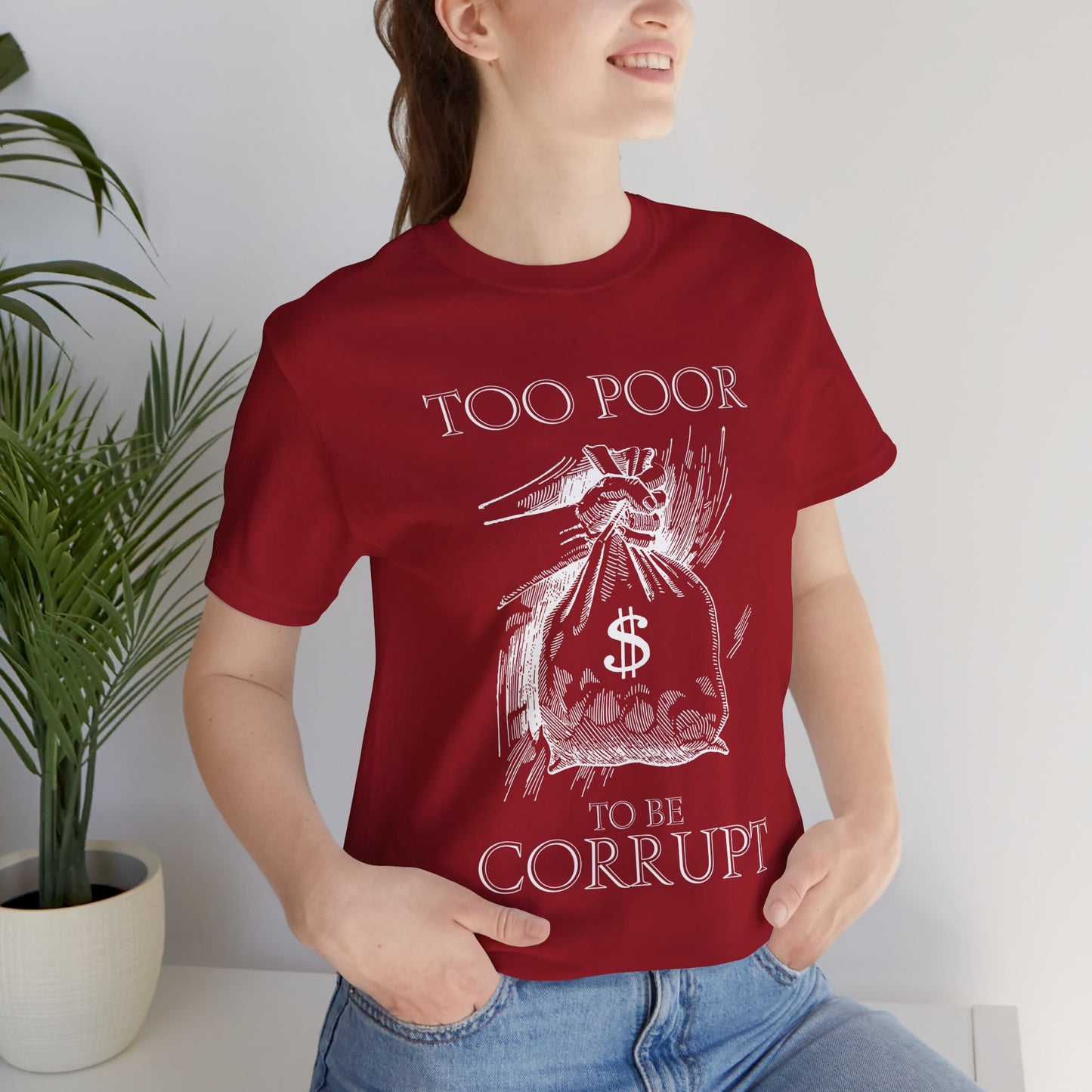 Too Poor to Be Corrupt | Political Sarcasm T-Shirt