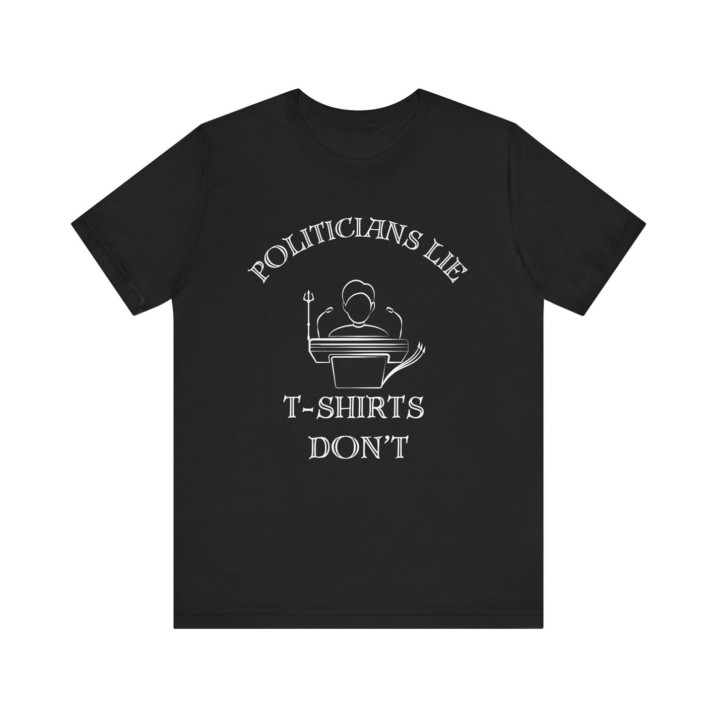 Politicians Lie, T-Shirts Dont's - Bella+Canvas 3001, Political Humor Tee