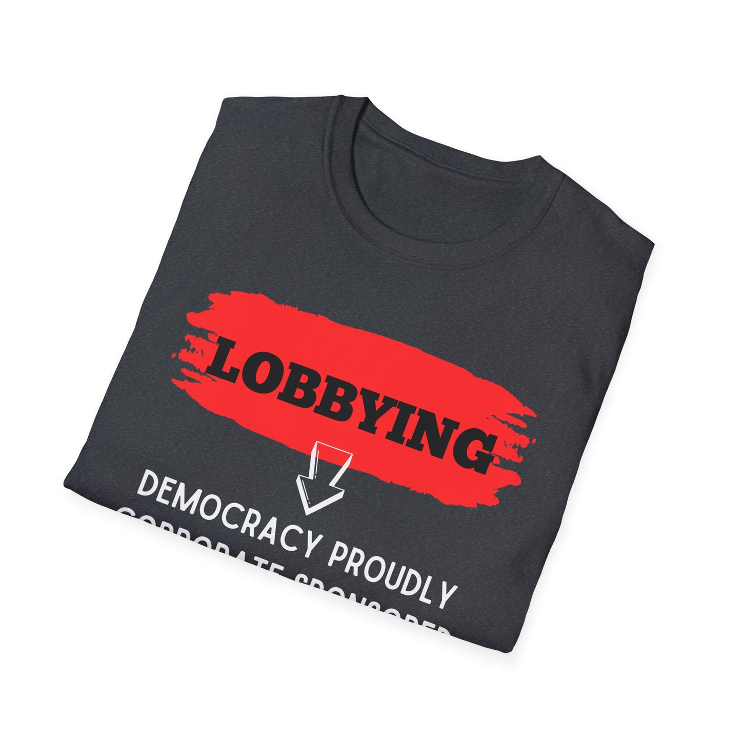 Lobbying Democracy proudly Corporate sponsored | Funny Political T-Shirt