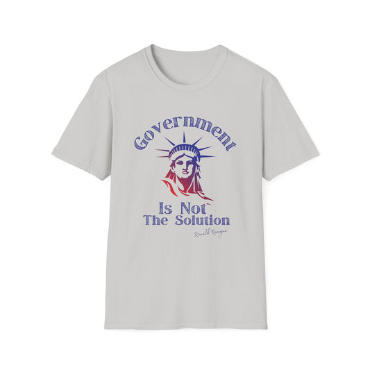Government Is Not The Solution- Political Shirt