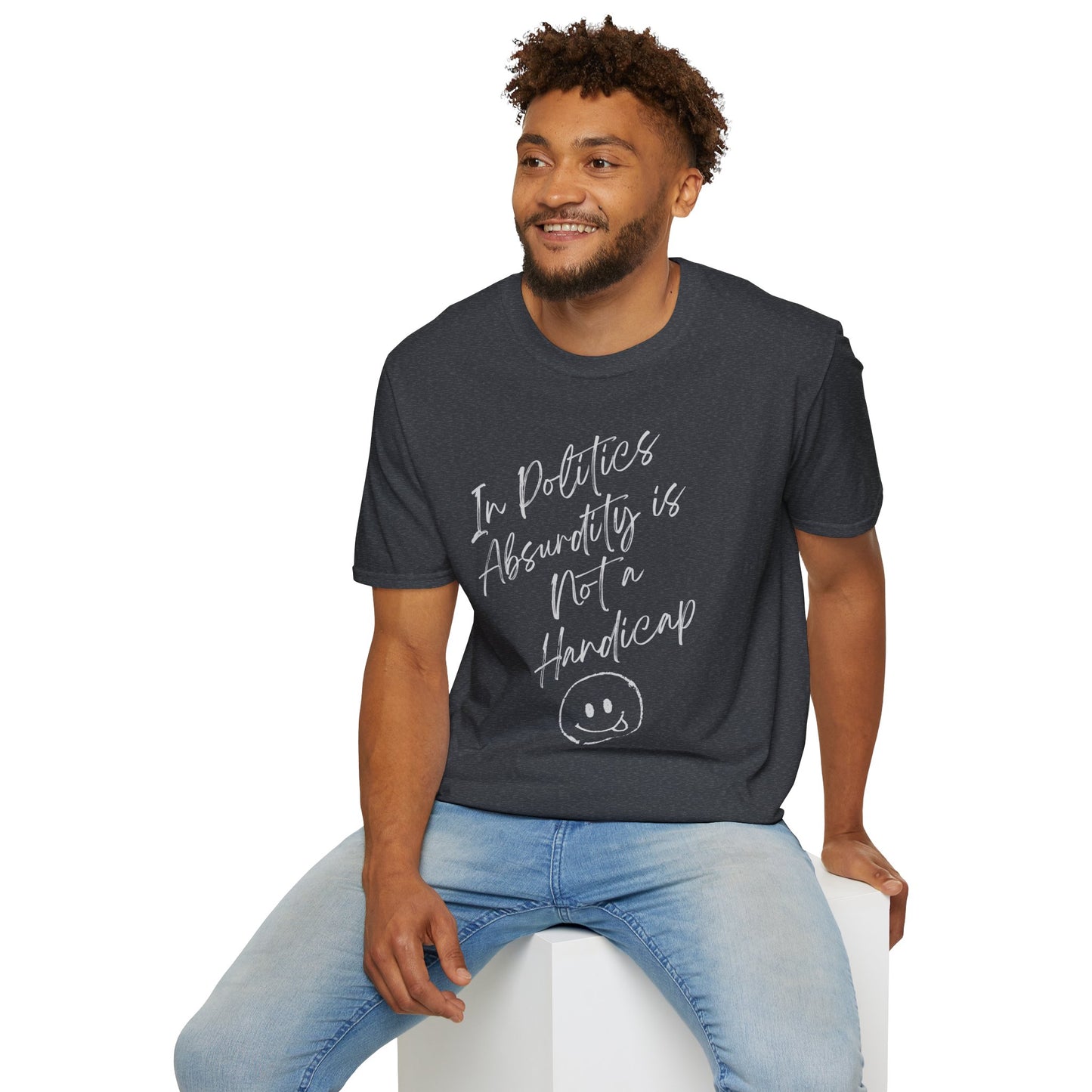 In Politics, Absurdity is Not a Handicap | Unisex Softstyle T-Shirt with