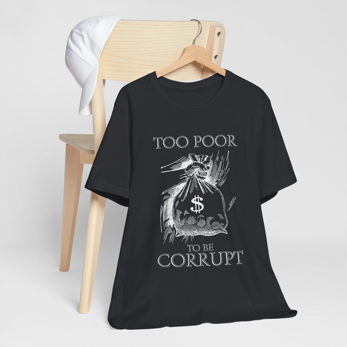 Too Poor to Be Corrupt | Political Sarcasm T-Shirt