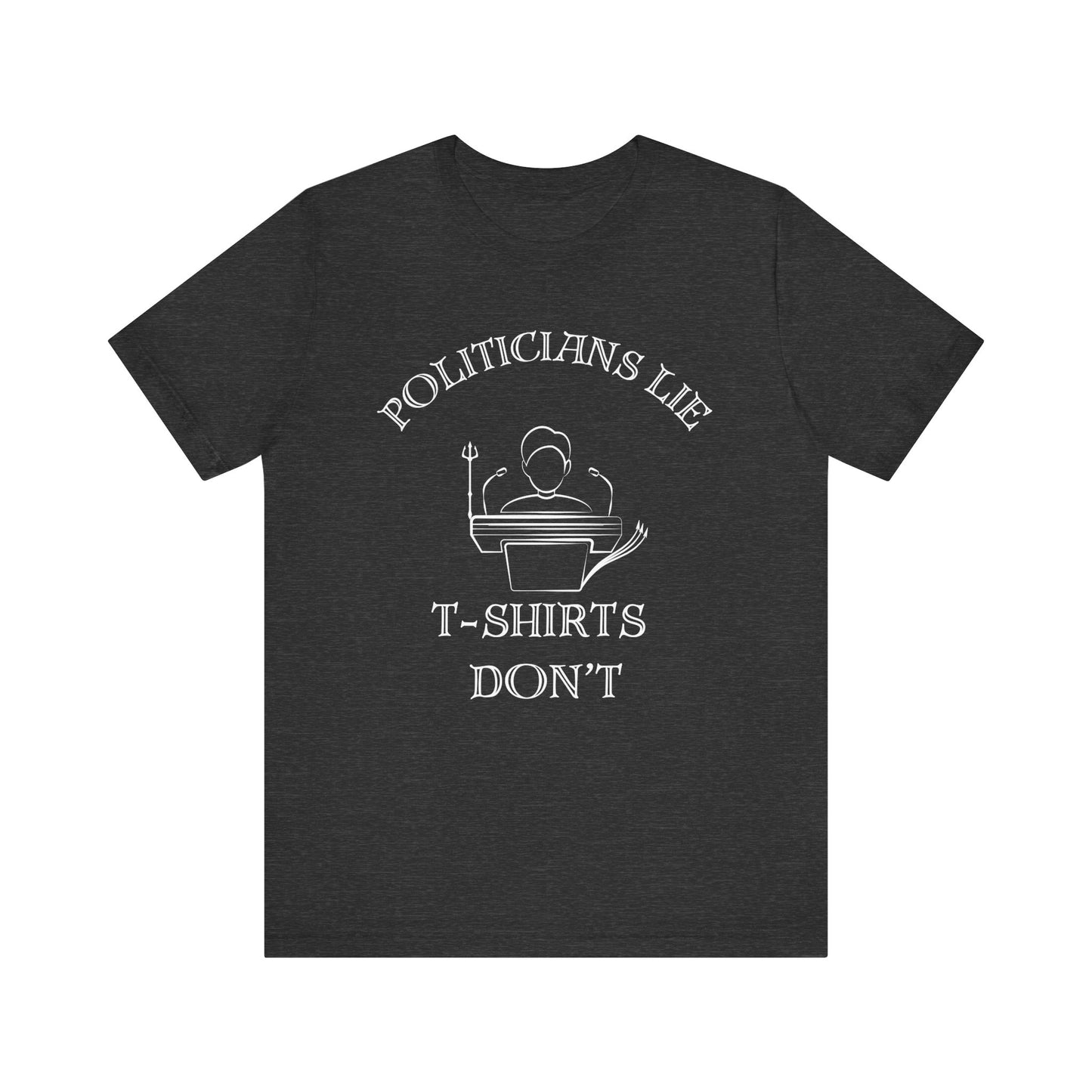 Politicians Lie, T-Shirts Dont's - Bella+Canvas 3001, Political Humor Tee
