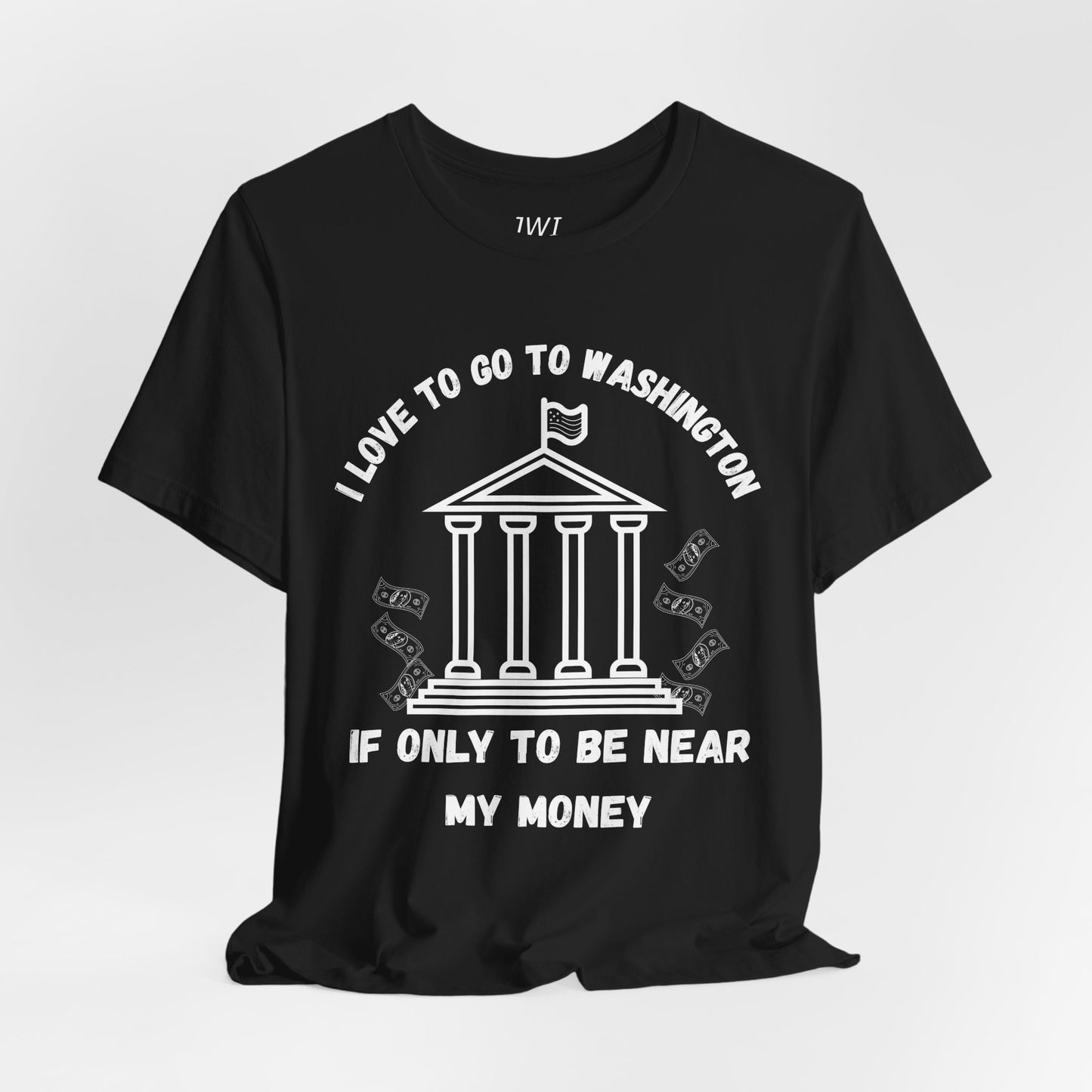 I Love to Go to Washington | Funny Political T-Shirt