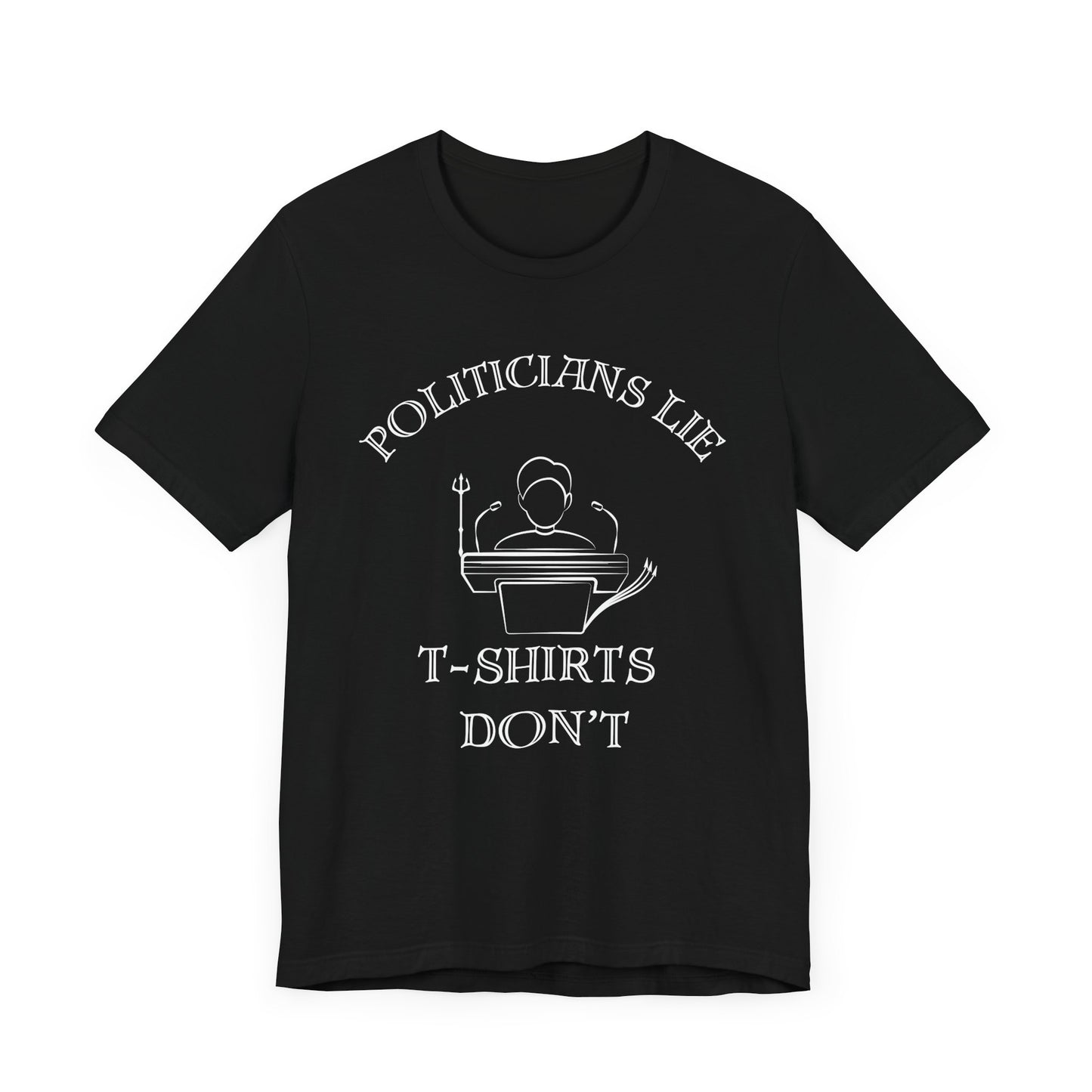 Politicians Lie, T-Shirts Dont's - Bella+Canvas 3001, Political Humor Tee