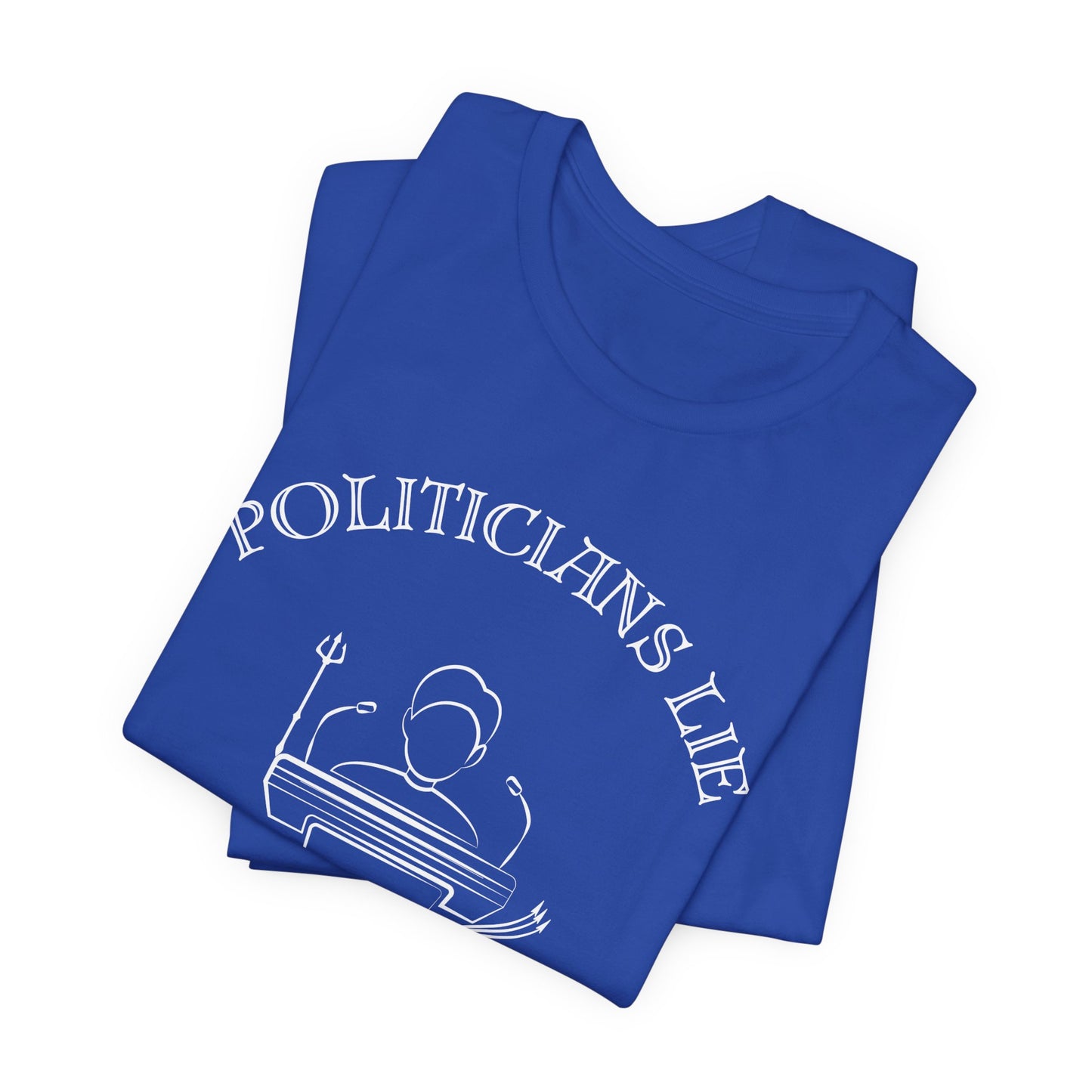 Politicians Lie, T-Shirts Dont's - Bella+Canvas 3001, Political Humor Tee