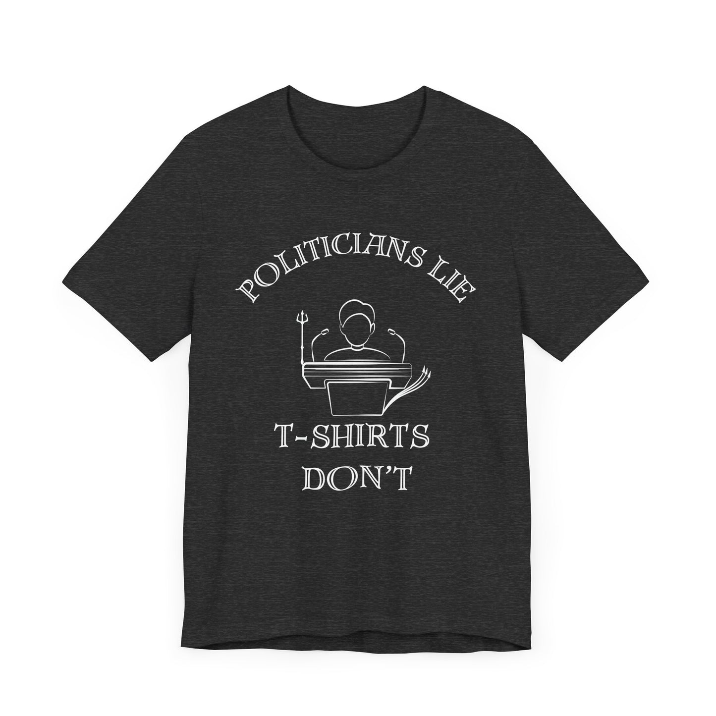 Politicians Lie, T-Shirts Dont's - Bella+Canvas 3001, Political Humor Tee