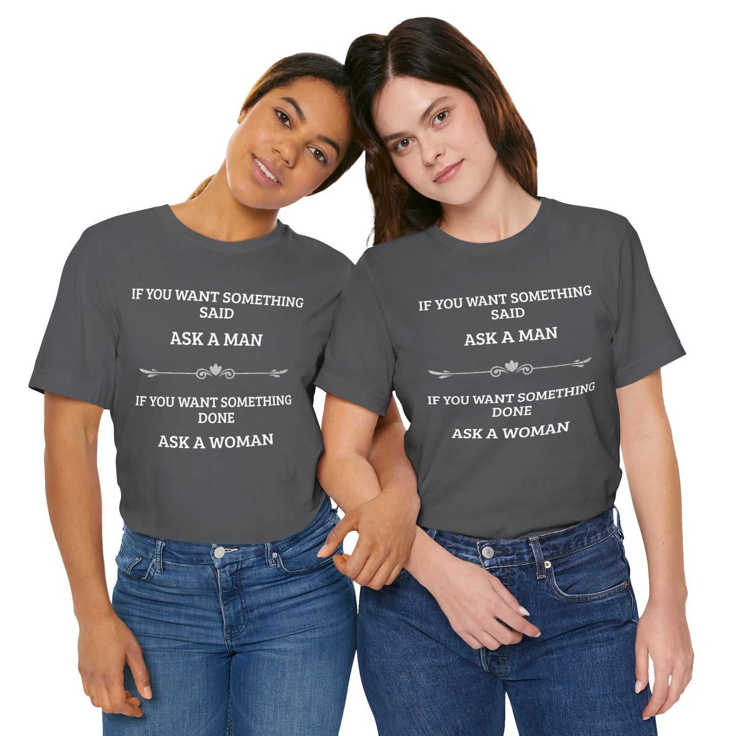 Funny Quote T Shirt | Want Something Done Ask A Woman | Unisex Tee