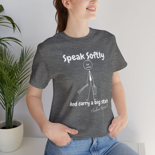 Funny Political T-Shirt | Speak Softly and Carry a Big Stick
