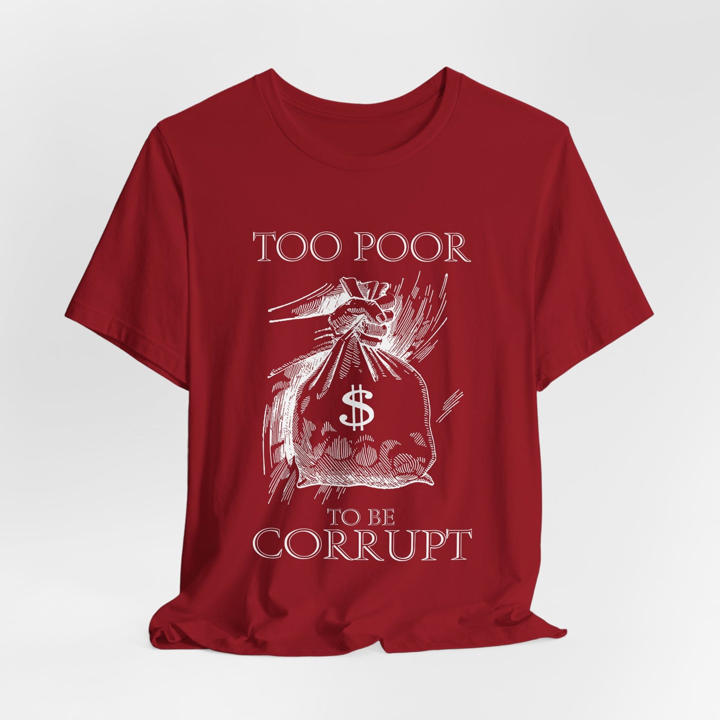 Too Poor to Be Corrupt | Political Sarcasm T-Shirt