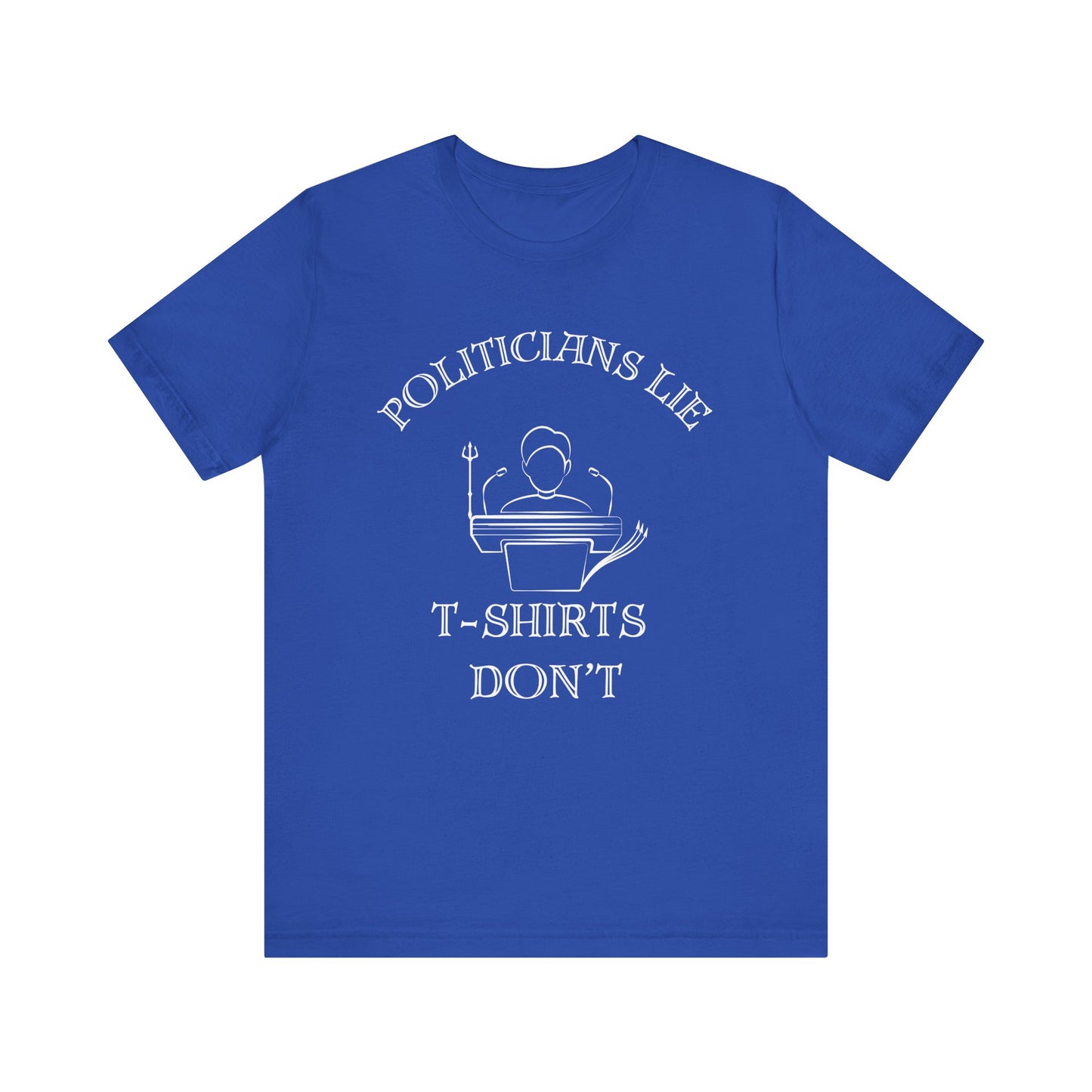 Politicians Lie, T-Shirts Dont's - Bella+Canvas 3001, Political Humor Tee