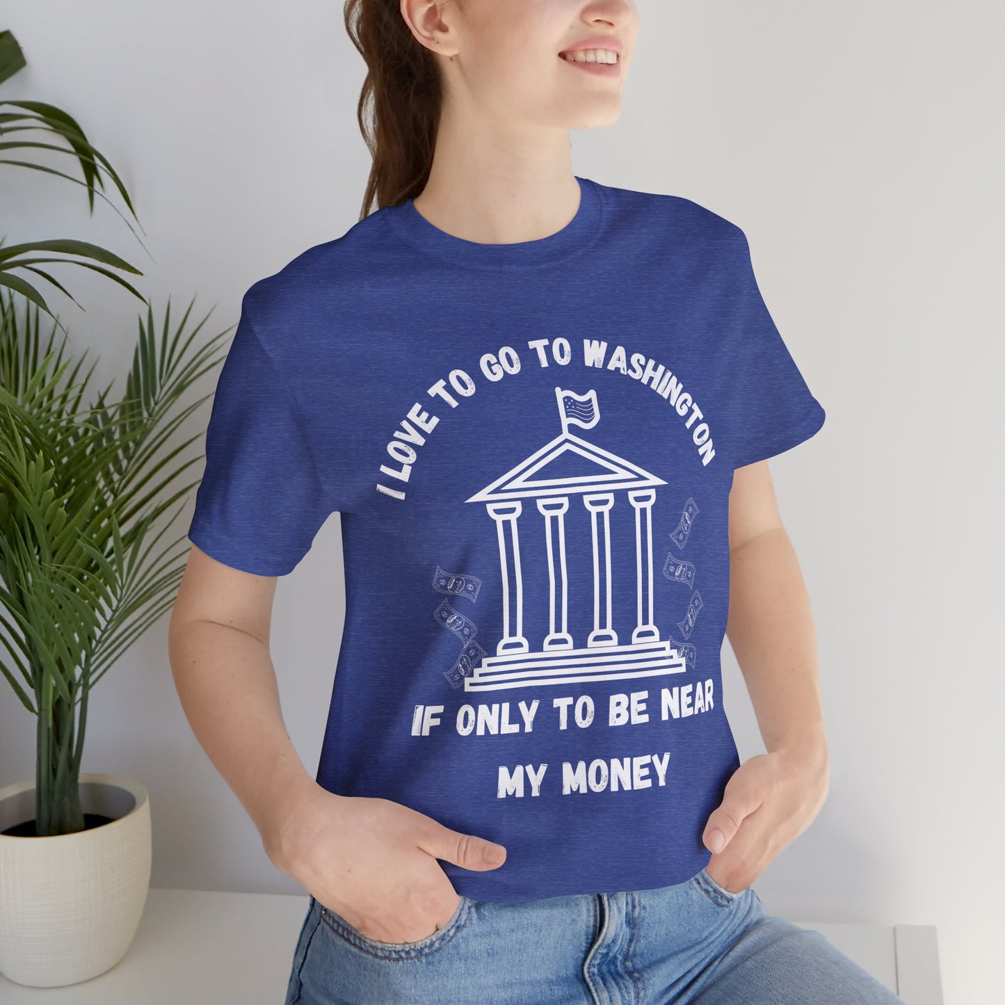 I Love to Go to Washington | Funny Political T-Shirt