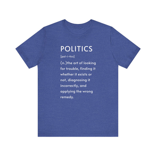POLITICS Definition T-Shirt – Funny Political Sarcasm Tee | Bella+Canvas 3001 Unisex