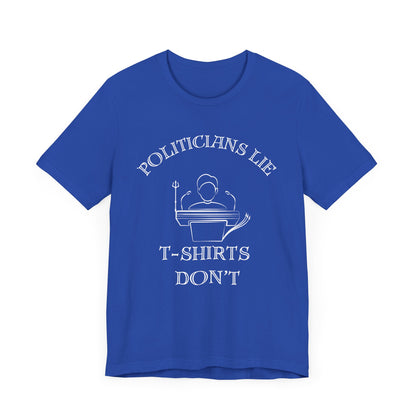 Politicians Lie, T-Shirts Dont's - Bella+Canvas 3001, Political Humor Tee