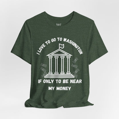 I Love to Go to Washington | Funny Political T-Shirt