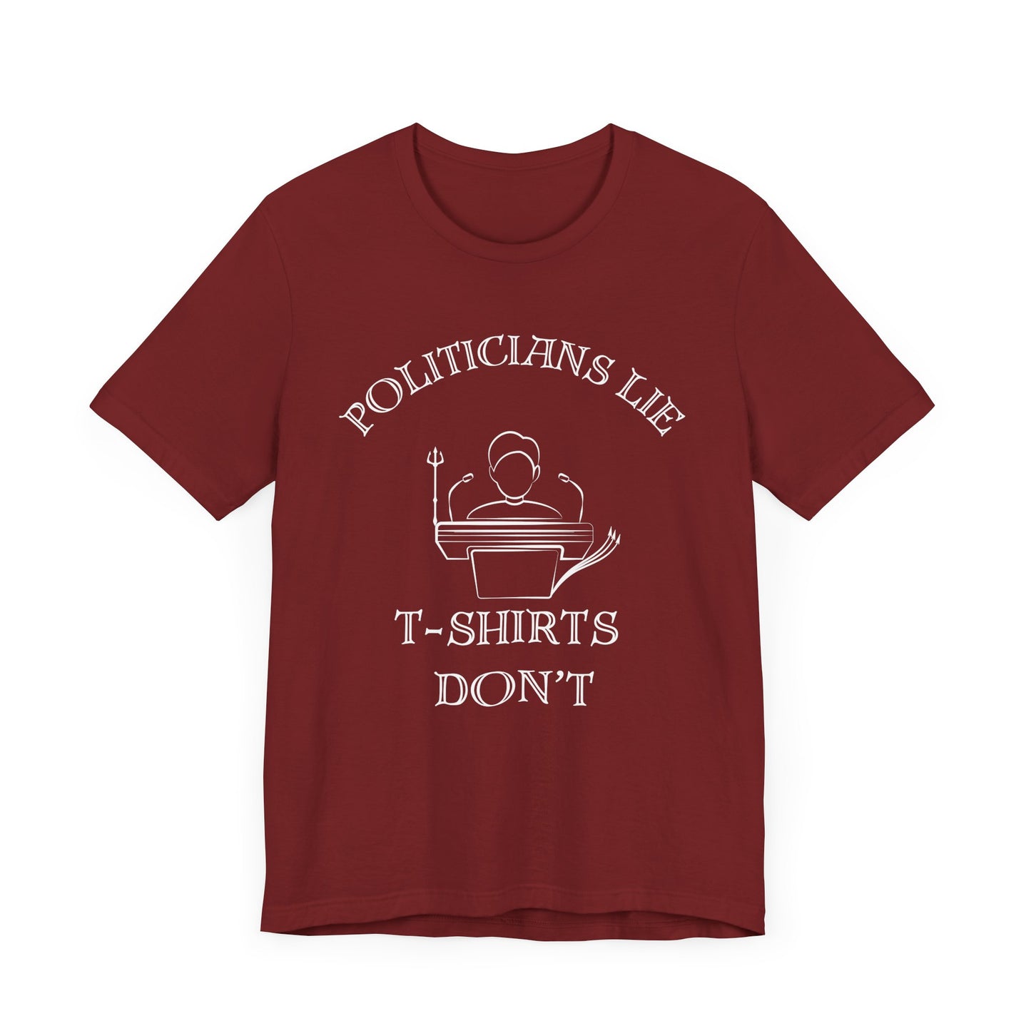 Politicians Lie, T-Shirts Dont's - Bella+Canvas 3001, Political Humor Tee