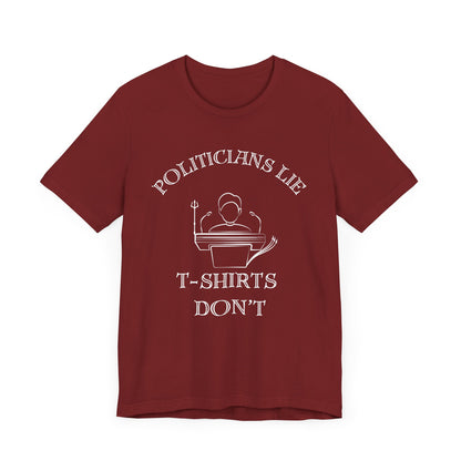 Politicians Lie, T-Shirts Dont's - Bella+Canvas 3001, Political Humor Tee