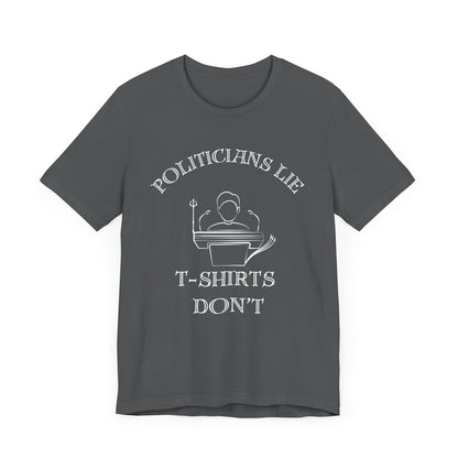 Politicians Lie, T-Shirts Dont's - Bella+Canvas 3001, Political Humor Tee