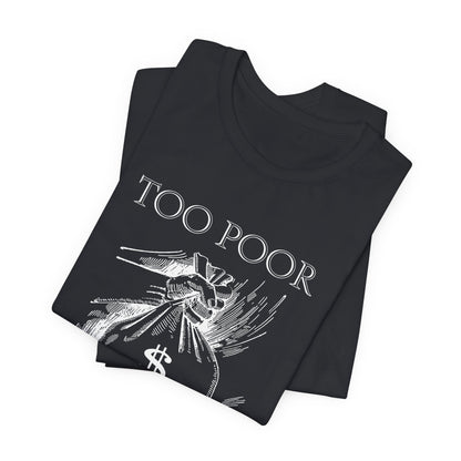Too Poor to Be Corrupt | Political Sarcasm T-Shirt