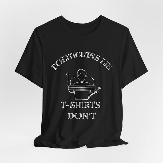 Politicians Lie, T-Shirts Dont's - Bella+Canvas 3001, Political Humor Tee