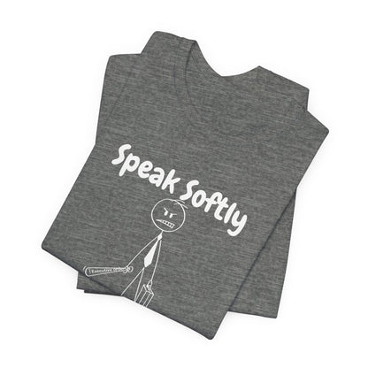 Funny Political T-Shirt | Speak Softly and Carry a Big Stick
