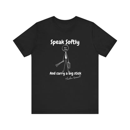 Funny Political T-Shirt | Speak Softly and Carry a Big Stick