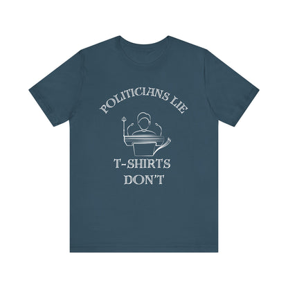 Politicians Lie, T-Shirts Dont's - Bella+Canvas 3001, Political Humor Tee