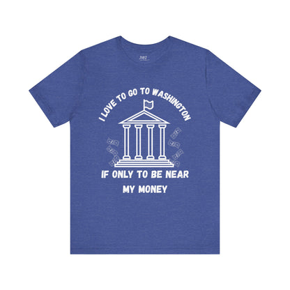 I Love to Go to Washington | Funny Political T-Shirt
