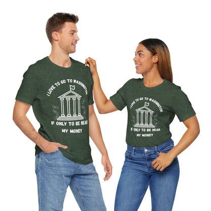 I Love to Go to Washington | Funny Political T-Shirt